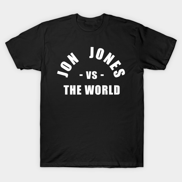 Jon Jones vs the World T-Shirt by SavageRootsMMA